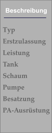 Typ Erstzulassung Leistung Tank Schaum Pumpe Besatzung PA-Ausrüstung Beschreibung